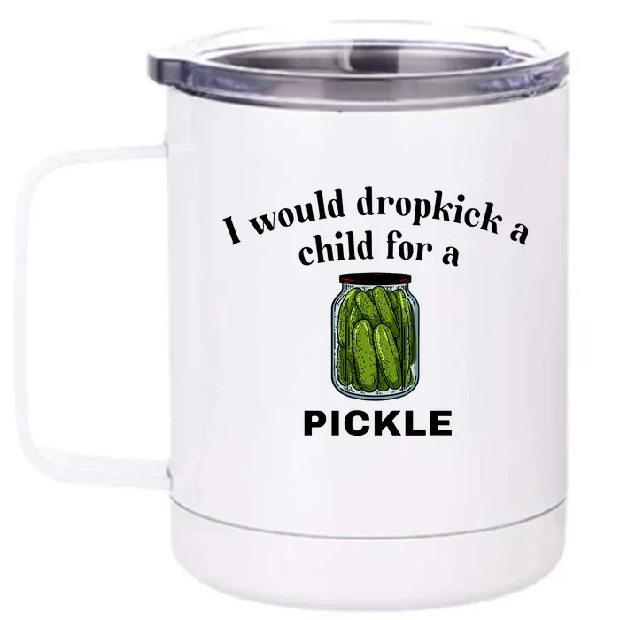 Unethicalthreads I Would Dropkick A Child For A Pickle Front & Back 12oz Stainless Steel Tumbler Cup