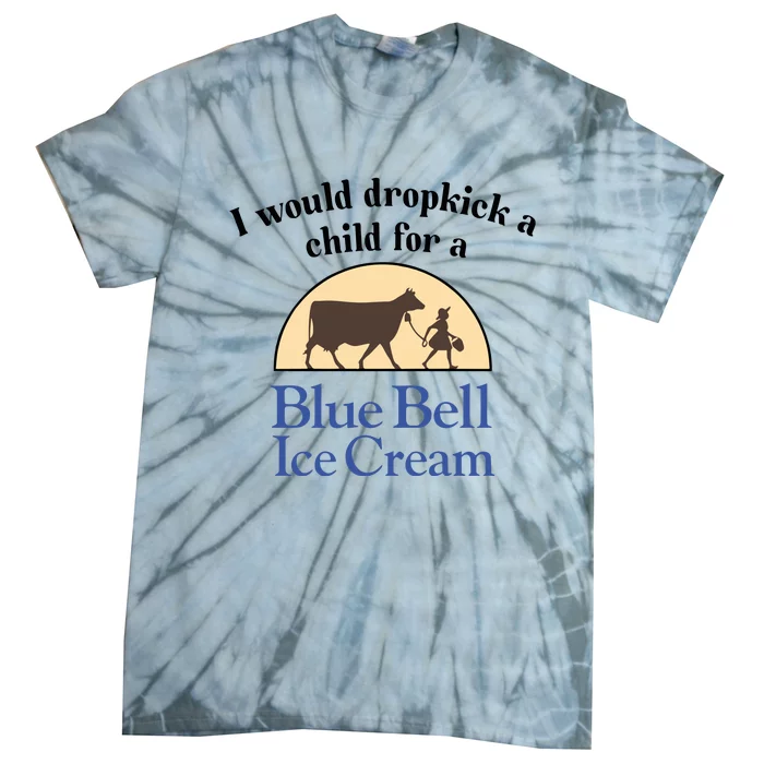 Unethicalthreads I Would Dropkick A Child For A Blue Bell Ice Cream Tie-Dye T-Shirt