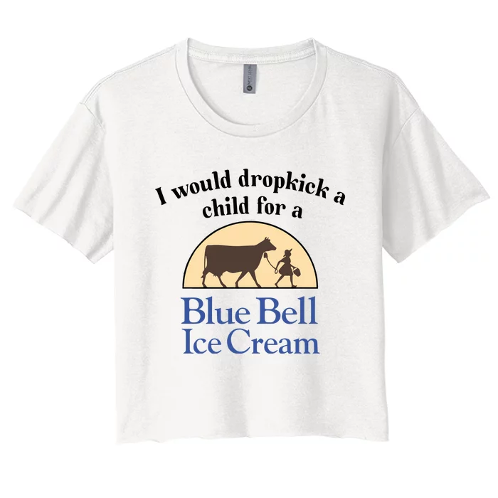 Unethicalthreads I Would Dropkick A Child For A Blue Bell Ice Cream Women's Crop Top Tee