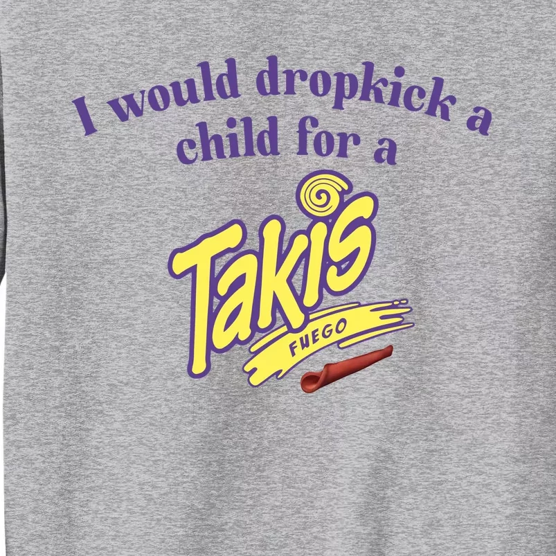 Unethicalthreads I Would Dropkick A Child For A Takis Tall Sweatshirt