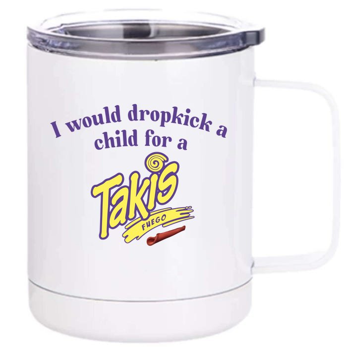 Unethicalthreads I Would Dropkick A Child For A Takis Front & Back 12oz Stainless Steel Tumbler Cup