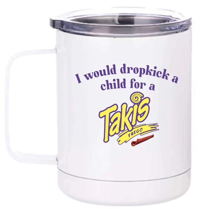 Unethicalthreads I Would Dropkick A Child For A Takis Front & Back 12oz Stainless Steel Tumbler Cup