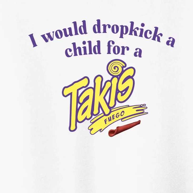 Unethicalthreads I Would Dropkick A Child For A Takis Toddler T-Shirt