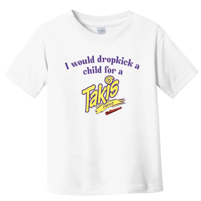 Unethicalthreads I Would Dropkick A Child For A Takis Toddler T-Shirt