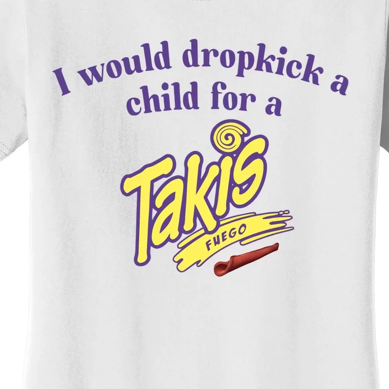 Unethicalthreads I Would Dropkick A Child For A Takis Women's T-Shirt