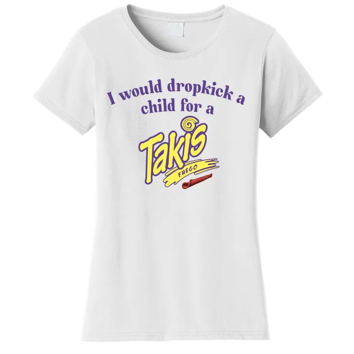 Unethicalthreads I Would Dropkick A Child For A Takis Women's T-Shirt