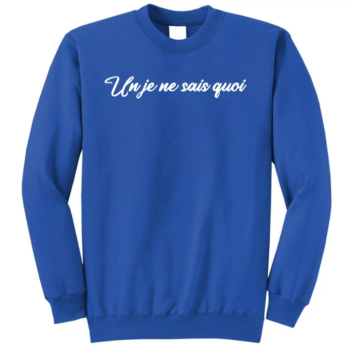 Un Je Ne Sais Quoi Funny Gift France French Saying Words French Quote Cool Gift Tall Sweatshirt