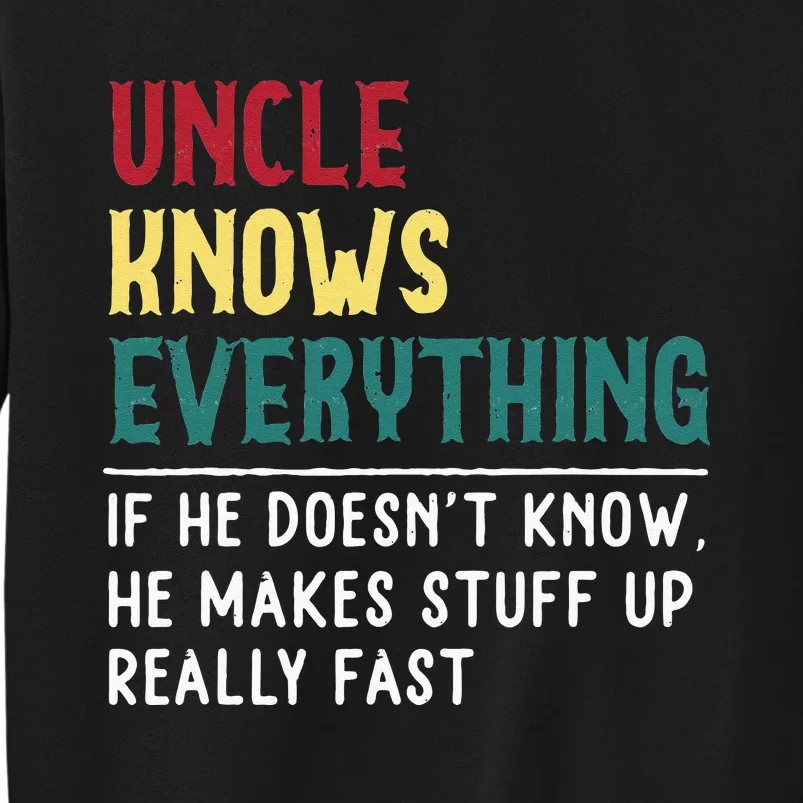 Uncle Know Everything Fathers Day Gift For Funny Uncle Dad Tall Sweatshirt