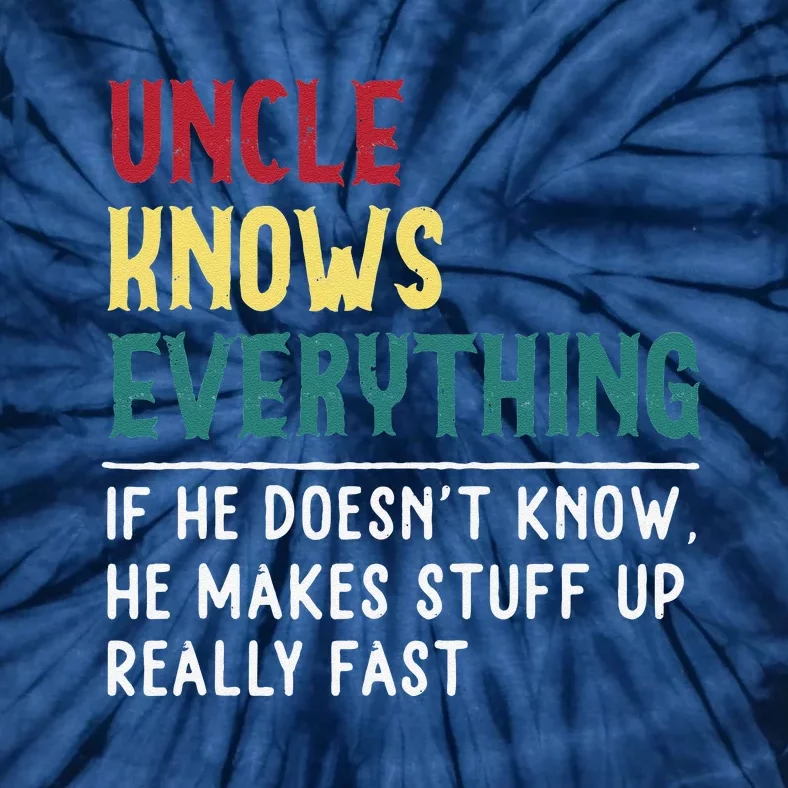 Uncle Know Everything Fathers Day Gift For Funny Uncle Dad Tie-Dye T-Shirt