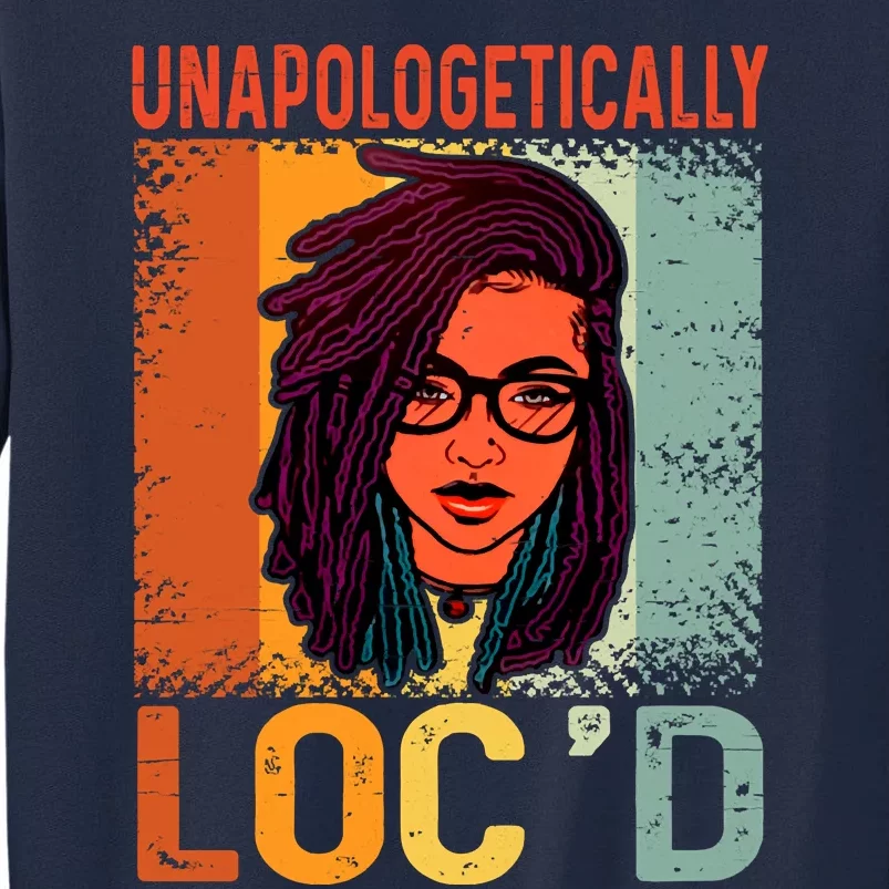 Unapologetically Loc'd Black Queen Melanin Loc'd Hair Tall Sweatshirt