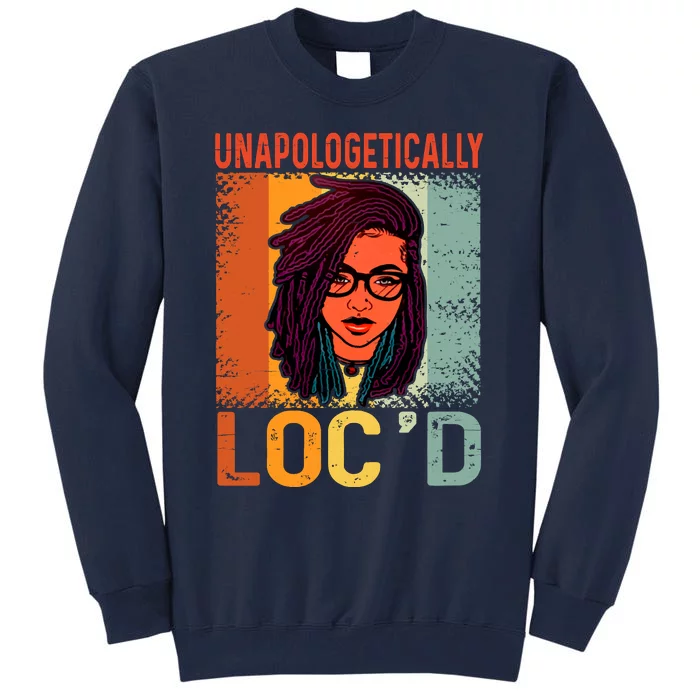 Unapologetically Loc'd Black Queen Melanin Loc'd Hair Tall Sweatshirt