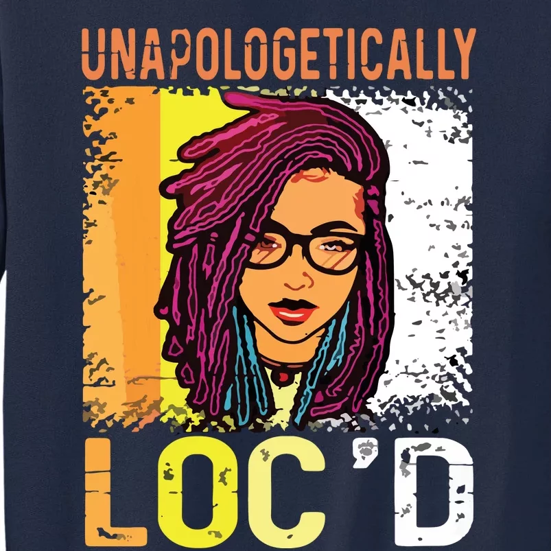 Unapologetically Loc'd Black History Queen Melanin Loc'd Tall Sweatshirt