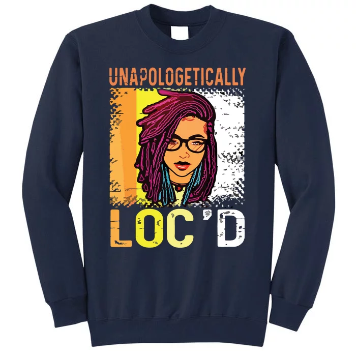 Unapologetically Loc'd Black History Queen Melanin Loc'd Tall Sweatshirt