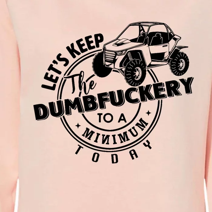 Utv LetS Keep Dumbfuckery To Minimum Today Dirty Off Road Womens California Wash Sweatshirt