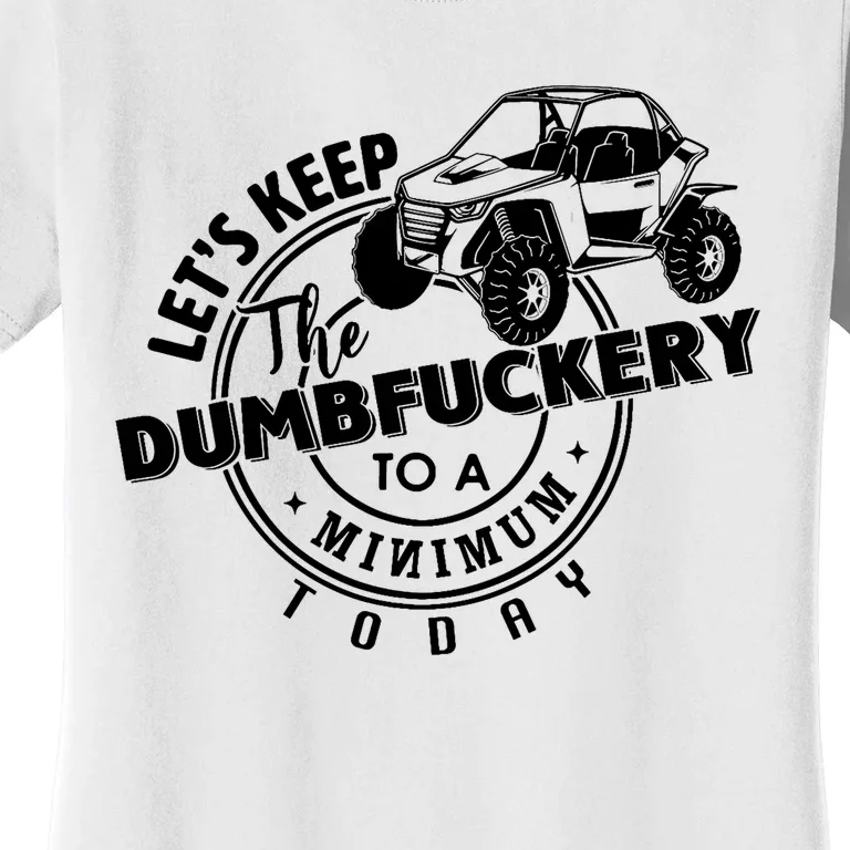 Utv LetS Keep Dumbfuckery To Minimum Today Dirty Off Road Women's T-Shirt