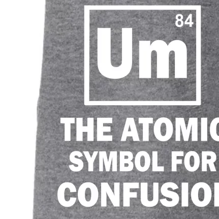 Um The Atomic Symbol For Confusion Doggie 3-End Fleece Hoodie