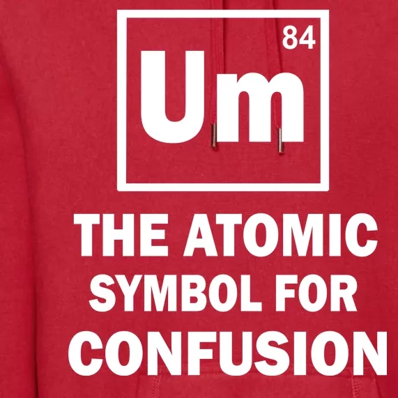 Um The Atomic Symbol For Confusion Premium Hoodie