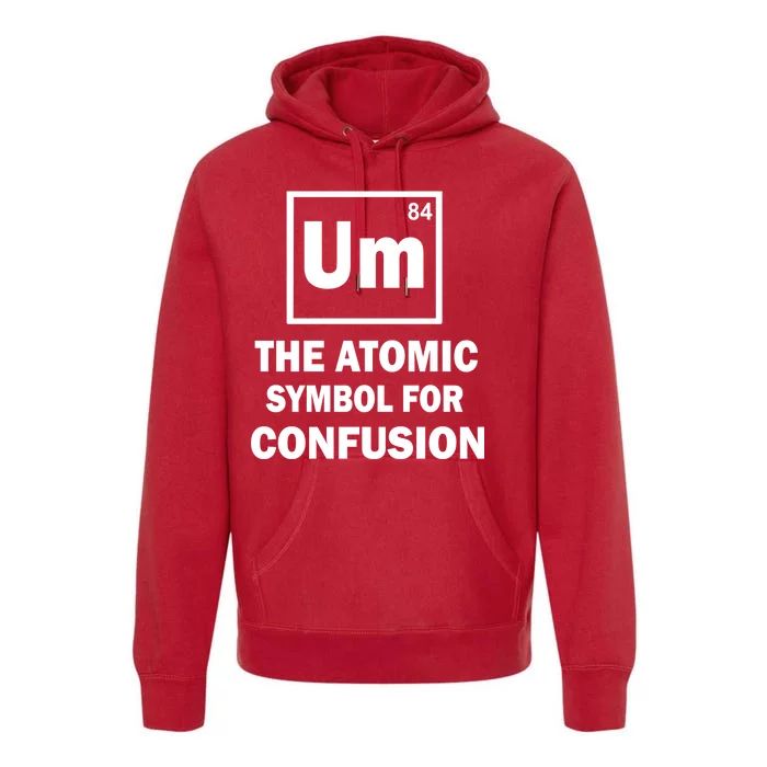 Um The Atomic Symbol For Confusion Premium Hoodie