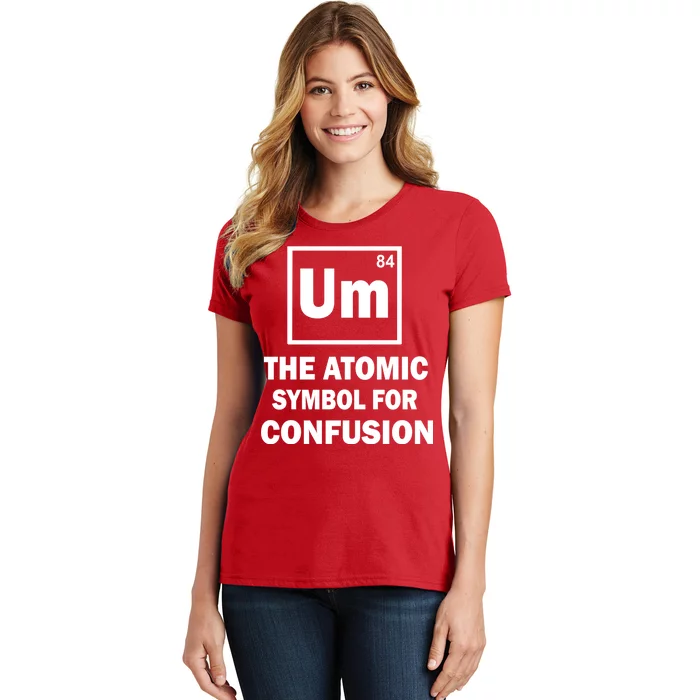 Um The Atomic Symbol For Confusion Women's T-Shirt