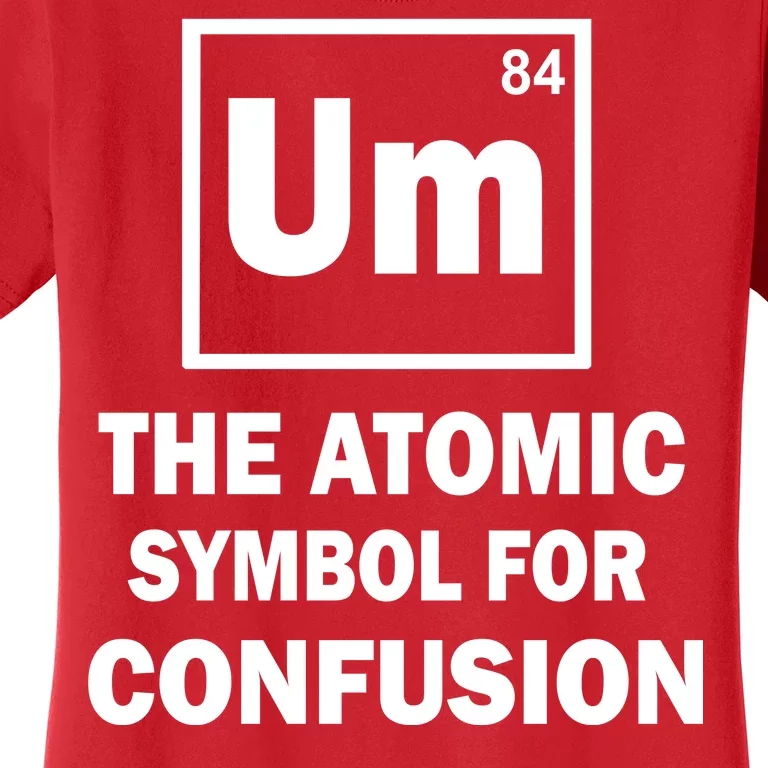 Um The Atomic Symbol For Confusion Women's T-Shirt