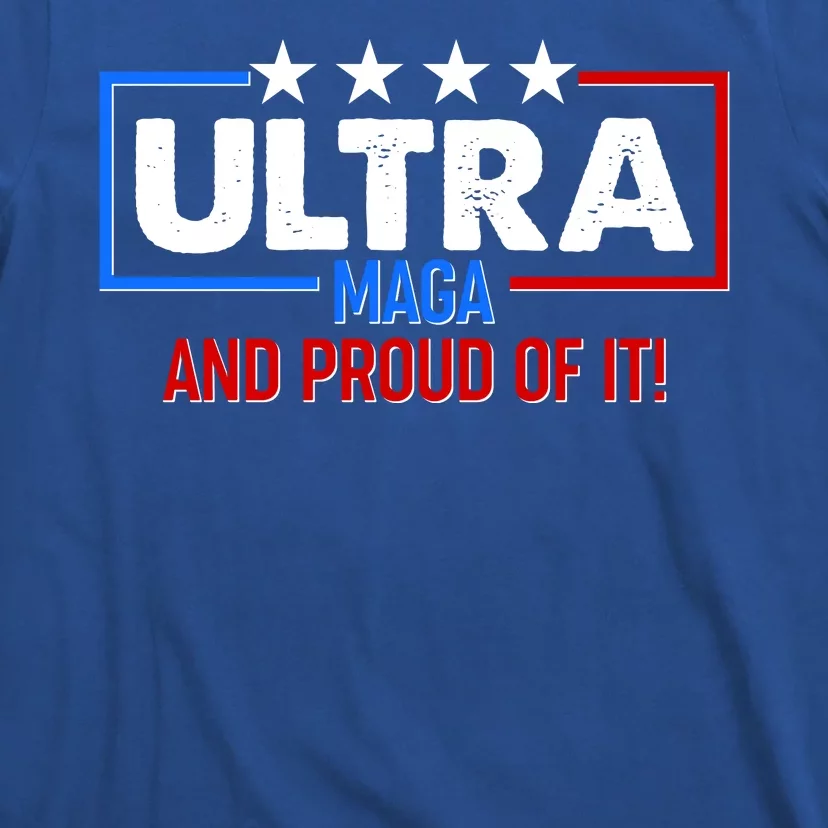 Ultra Maga And Proud Of It T-Shirt