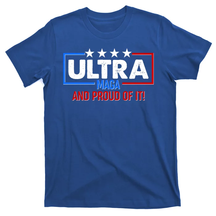 Ultra Maga And Proud Of It T-Shirt