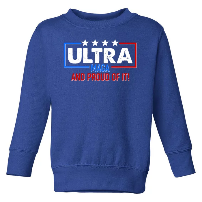 Ultra Maga And Proud Of It Toddler Sweatshirt