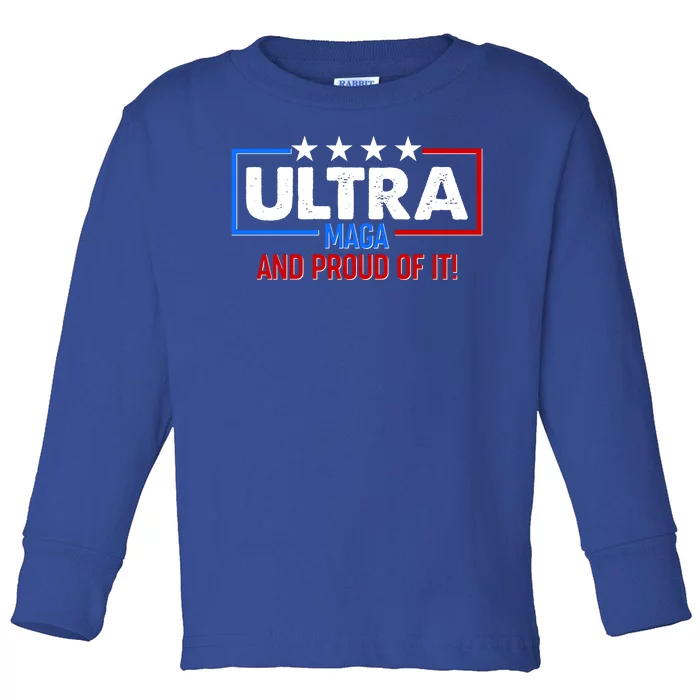 Ultra Maga And Proud Of It Toddler Long Sleeve Shirt