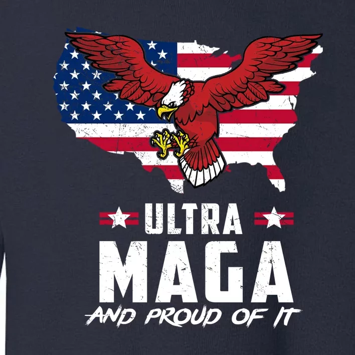 Ultra Maga And Proud Of It USA Eagle Toddler Sweatshirt