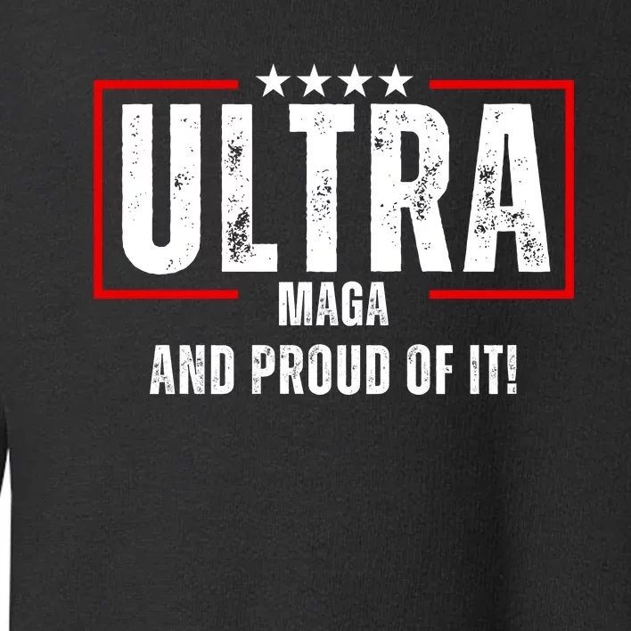 Ultra Maga And Proud Of It! Toddler Sweatshirt