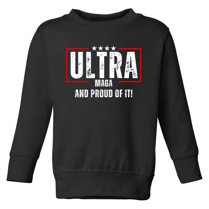 Ultra Maga And Proud Of It! Toddler Sweatshirt