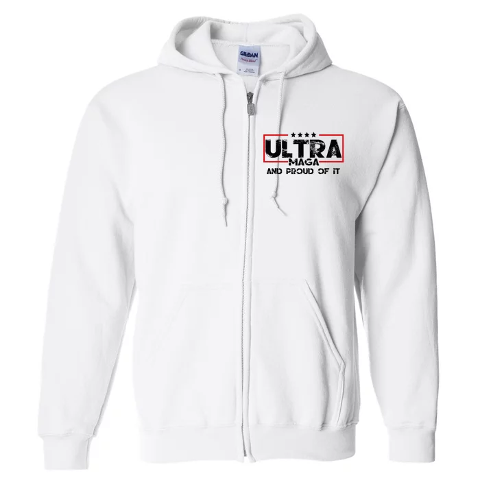 Ultra Maga And Proud Of It Anti Biden Full Zip Hoodie