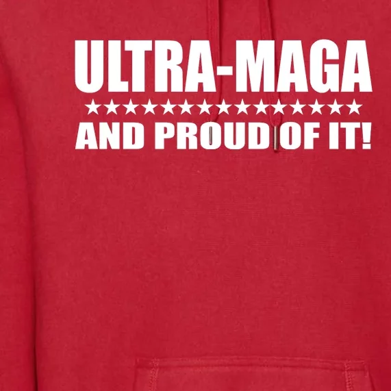 Ultra Maga And Proud Of It Premium Hoodie