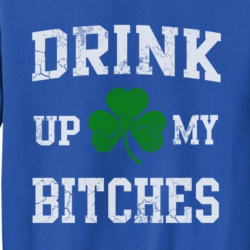 Up My Bitches Funny Gift St Patricks Day Irish Funny Beer Gift Sweatshirt