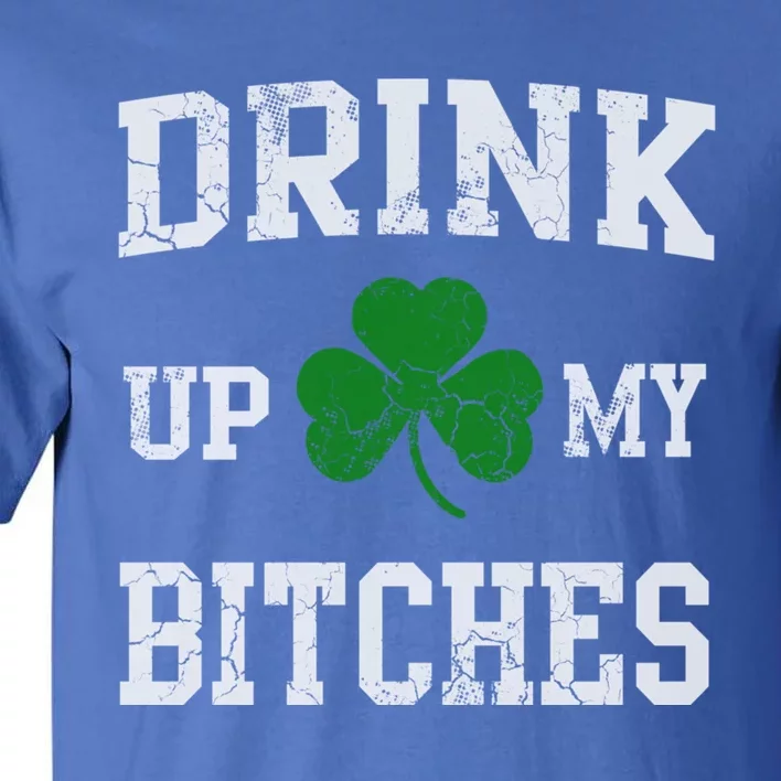 Up My Bitches Funny Gift St Patricks Day Irish Funny Beer Gift Tall T-Shirt