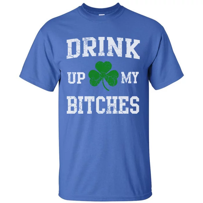 Up My Bitches Funny Gift St Patricks Day Irish Funny Beer Gift Tall T-Shirt