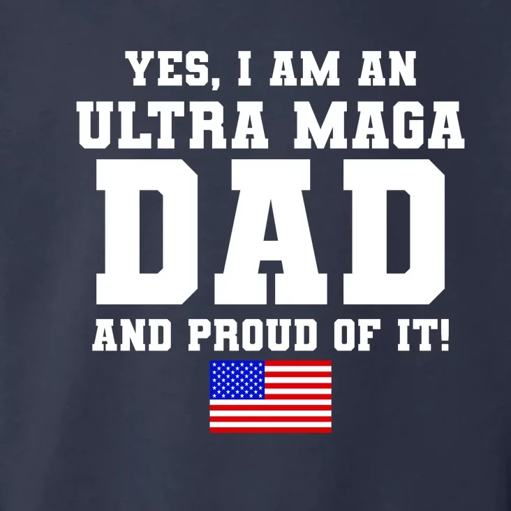 Ultra MAGA Dad And Proud Of It USA Pride Fathers Day 2022 Toddler Hoodie