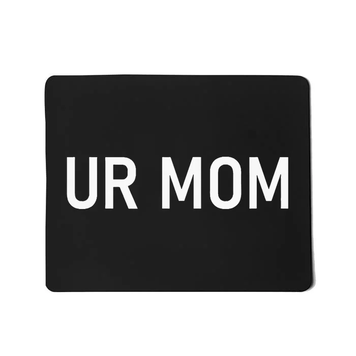 Ur Mom Funny Jokes Mousepad