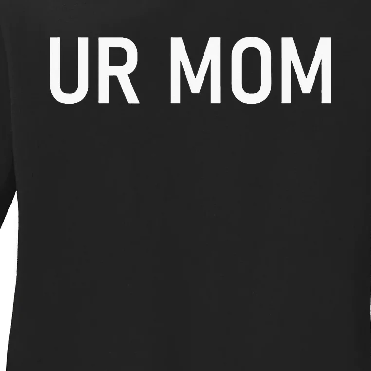 Ur Mom Funny Jokes Ladies Long Sleeve Shirt