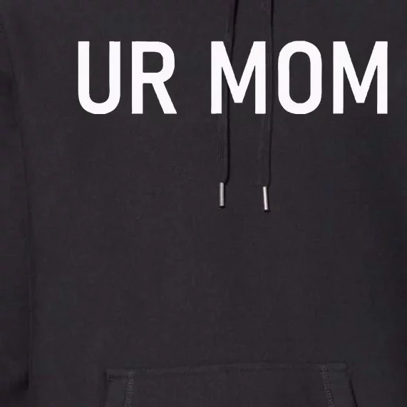 Ur Mom Funny Jokes Sarcastic Sayings Premium Hoodie