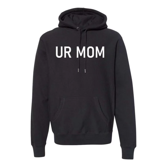 Ur Mom Funny Jokes Sarcastic Sayings Premium Hoodie