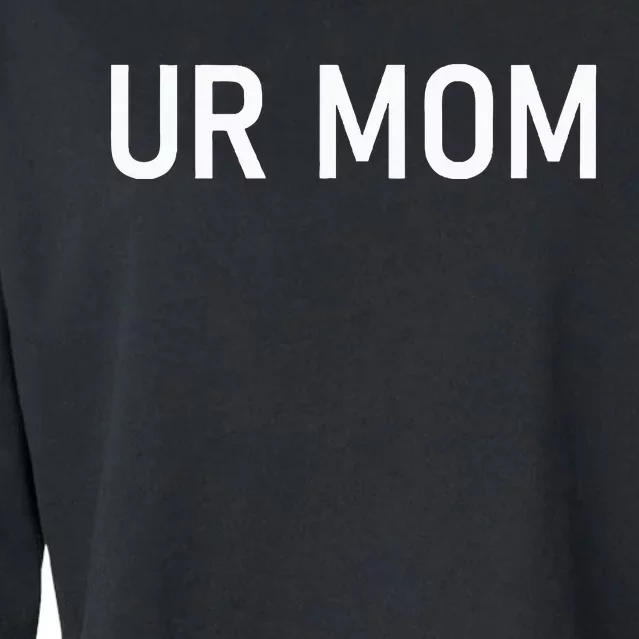 Ur Mom Funny Jokes Cropped Pullover Crew