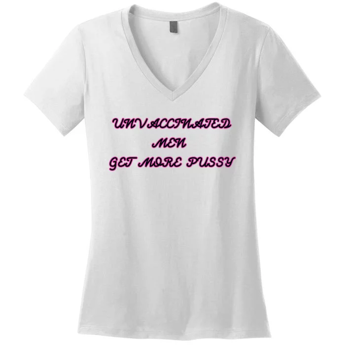 Unvaccinated M.E.N Get More Pussy Women's V-Neck T-Shirt