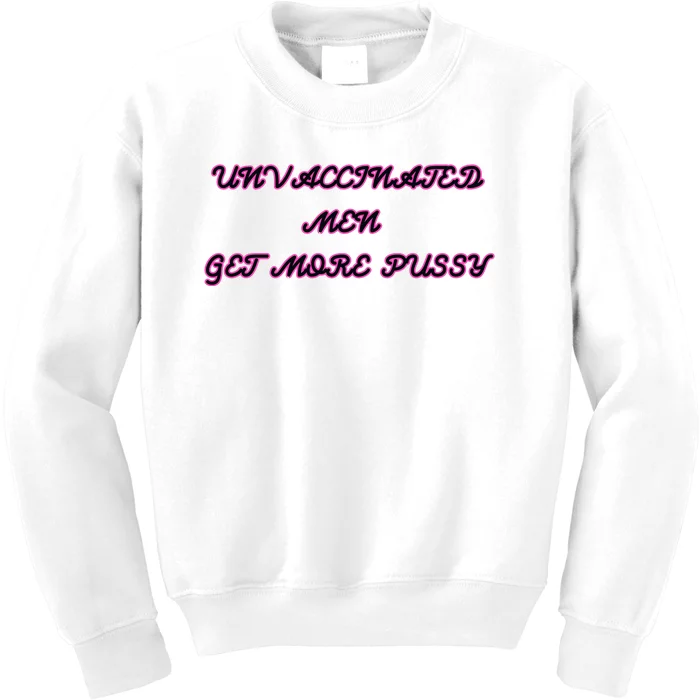 Unvaccinated M.E.N Get More Pussy Kids Sweatshirt