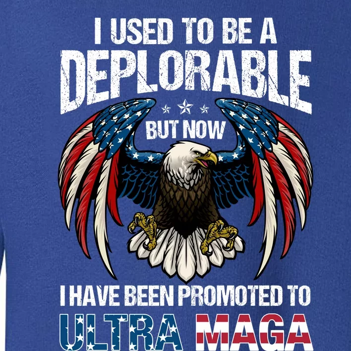 Ultra Maga I Used To Be A Deplorable But Now I Have Been Promoted To Ultra Maga Toddler Sweatshirt