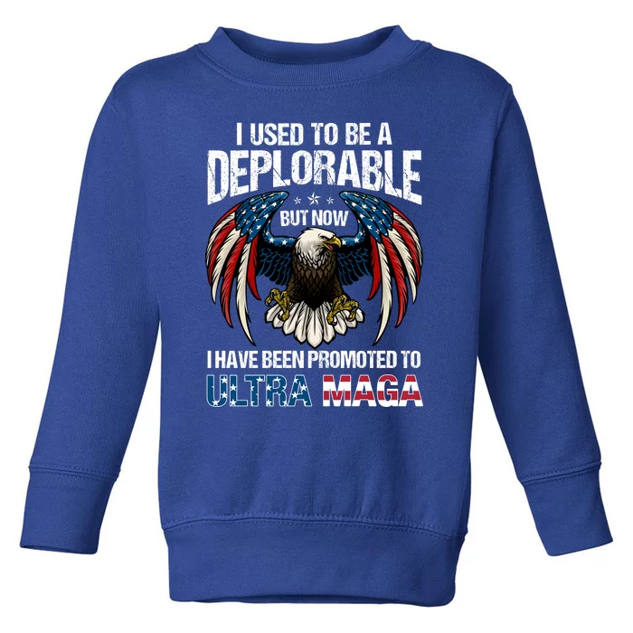 Ultra Maga I Used To Be A Deplorable But Now I Have Been Promoted To Ultra Maga Toddler Sweatshirt