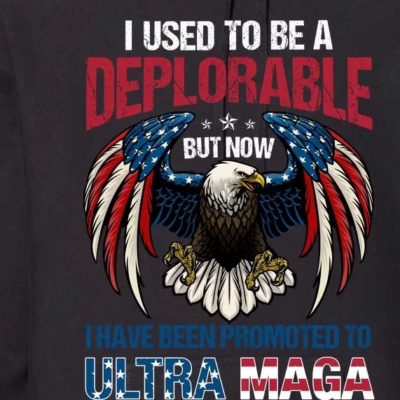 Ultra Maga I Used To Be A Deplorable But Now I Have Been Promoted To Ultra Maga Premium Hoodie