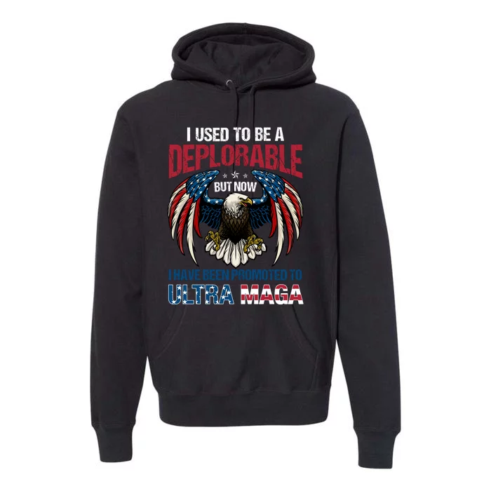 Ultra Maga I Used To Be A Deplorable But Now I Have Been Promoted To Ultra Maga Premium Hoodie