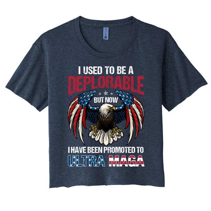 Ultra Maga I Used To Be A Deplorable But Now I Have Been Promoted To Ultra Maga Women's Crop Top Tee