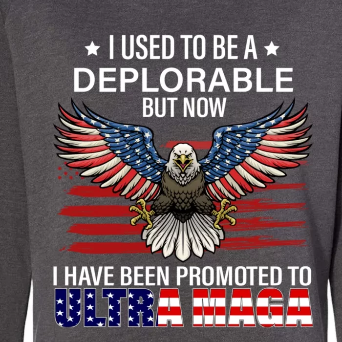 Ultra Maga I Used To Be A Deplorable But Now I Have Been Promoted To Ultra Maga Womens California Wash Sweatshirt